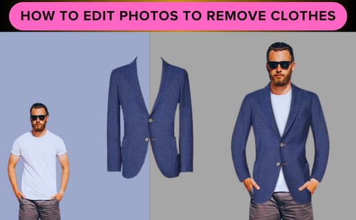 How to Edit Photos to Remove Clothes