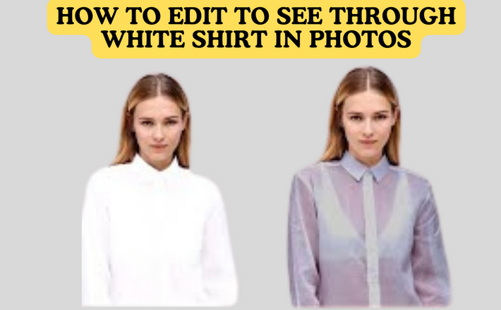 Step-by-Step Guide: How to Edit to See Through White Shirt in Photos